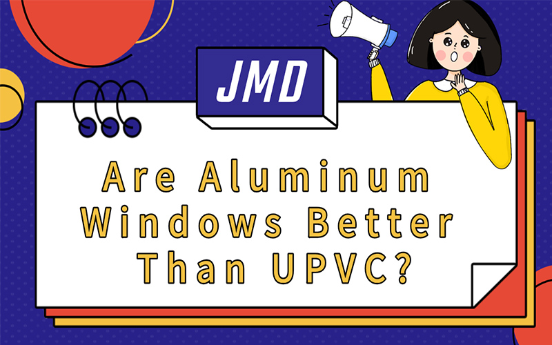 Are Aluminum Windows Better Than UPVC?