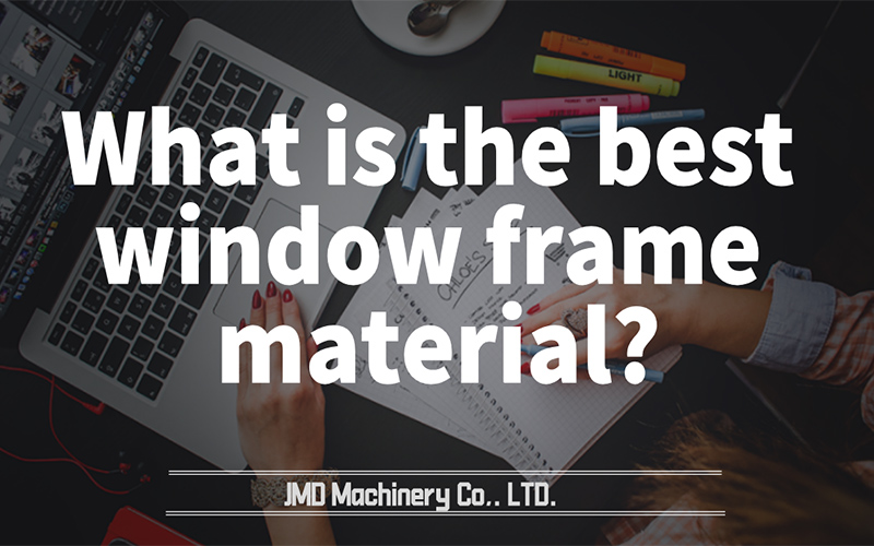 What is the best window frame material?