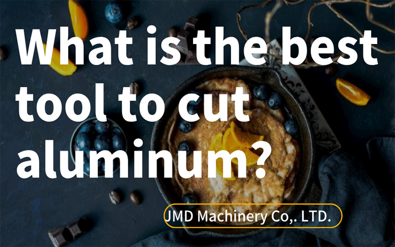 What is the best tool to cut aluminum?