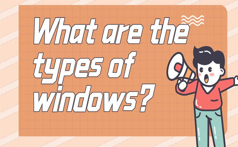 What are the types of windows?