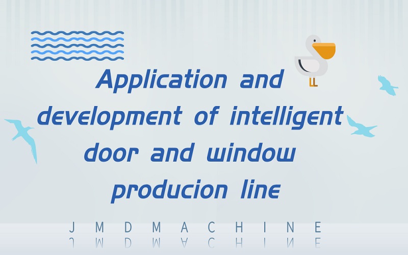 Application and development of intelligent door and window production line
