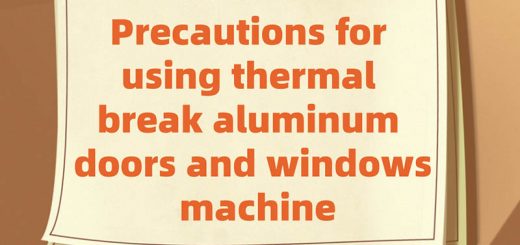 Precautions for using thermal break aluminum doors and windows machine